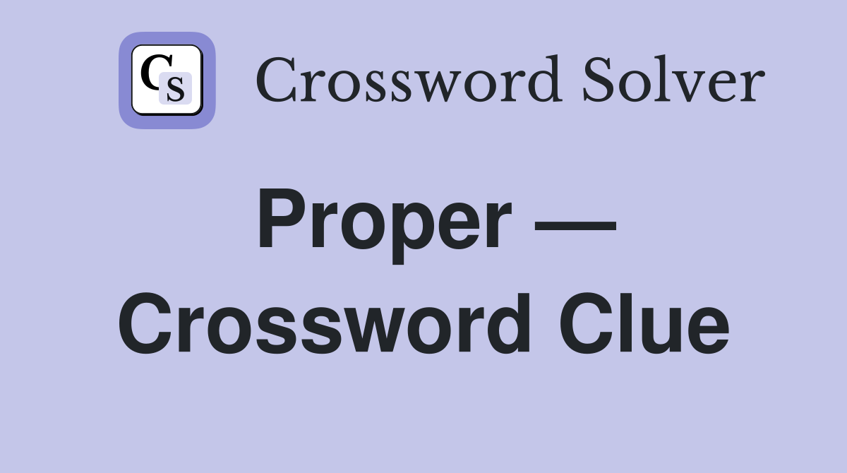 Proper — Crossword Clue Answers Crossword Solver